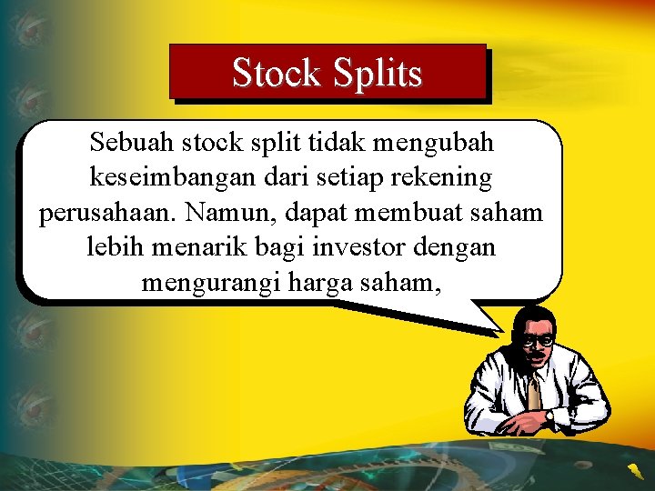 Stock Splits Sebuah stock split tidak mengubah keseimbangan dari setiap rekening perusahaan. Namun, dapat