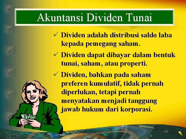 Akuntansi Dividen Tunai ü Dividen adalah distribusi saldo laba kepada pemegang saham. ü Dividen