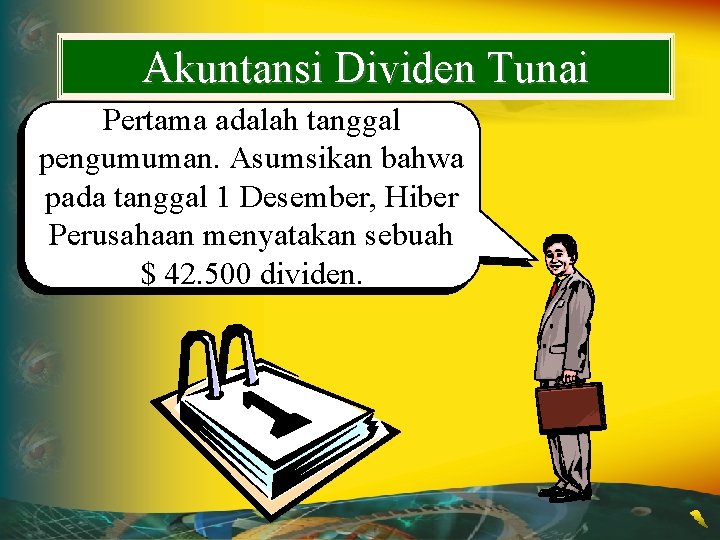 Akuntansi Dividen Tunai Pertama adalah tanggal pengumuman. Asumsikan bahwa pada tanggal 1 Desember, Hiber