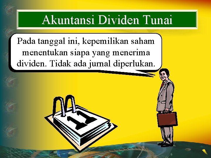 Akuntansi Dividen Tunai Pada tanggal ini, kepemilikan saham menentukan siapa yang menerima dividen. Tidak