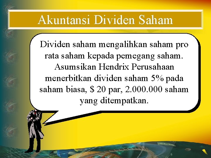 Akuntansi Dividen Saham Dividen saham mengalihkan saham pro rata saham kepada pemegang saham. Asumsikan