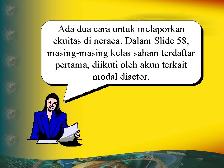 Ada dua cara untuk melaporkan ekuitas di neraca. Dalam Slide 58, masing-masing kelas saham