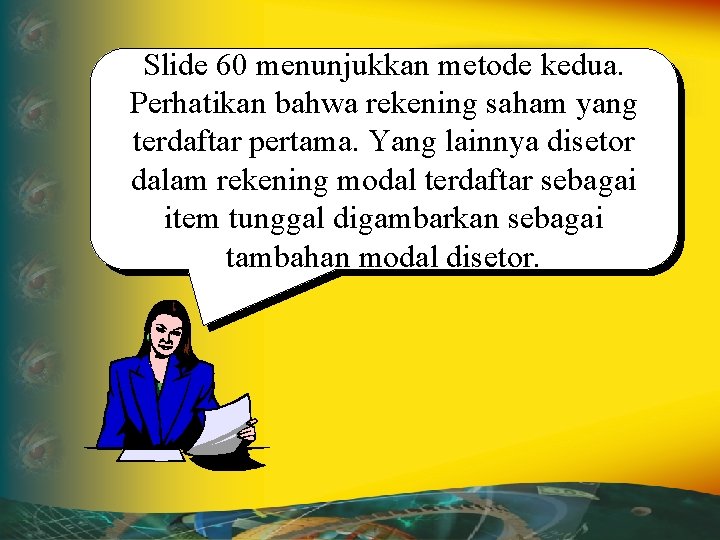 Slide 60 menunjukkan metode kedua. Perhatikan bahwa rekening saham yang terdaftar pertama. Yang lainnya