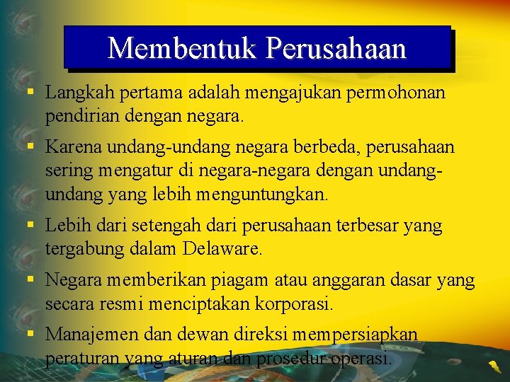 Membentuk Perusahaan § Langkah pertama adalah mengajukan permohonan pendirian dengan negara. § Karena undang-undang