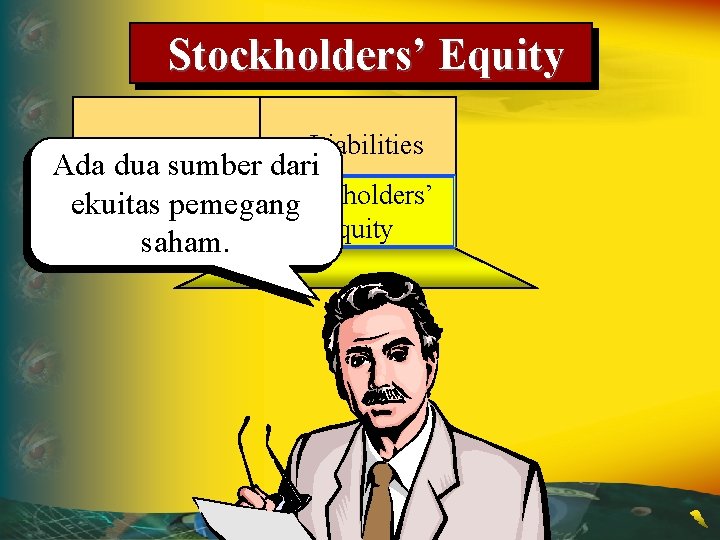 Stockholders’ Equity Liabilities Ada dua sumber dari Assets Stockholders’ ekuitas pemegang Equity saham. 