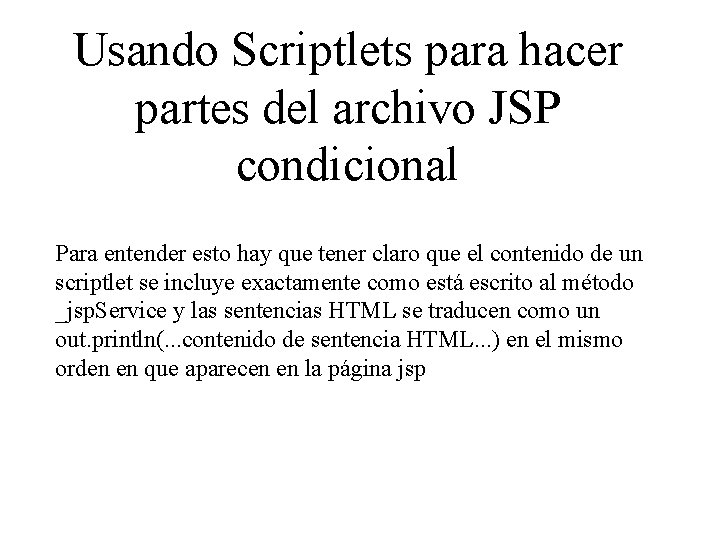 Usando Scriptlets para hacer partes del archivo JSP condicional Para entender esto hay que