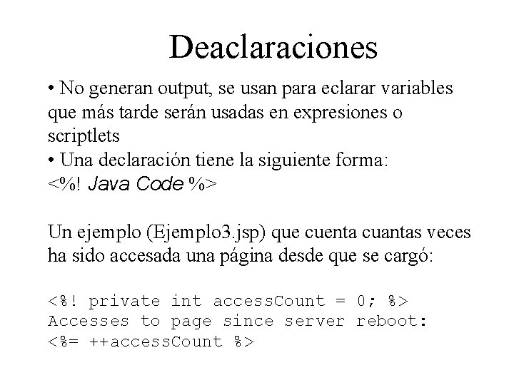 Deaclaraciones • No generan output, se usan para eclarar variables que más tarde serán