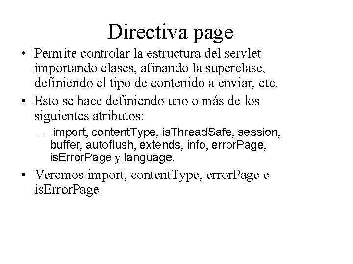 Directiva page • Permite controlar la estructura del servlet importando clases, afinando la superclase,