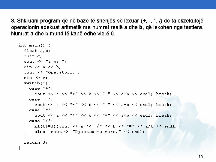 3. Shkruani program që në bazë të shenjës së lexuar (+, -, *, /)