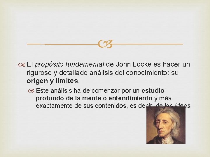  El propósito fundamental de John Locke es hacer un riguroso y detallado análisis