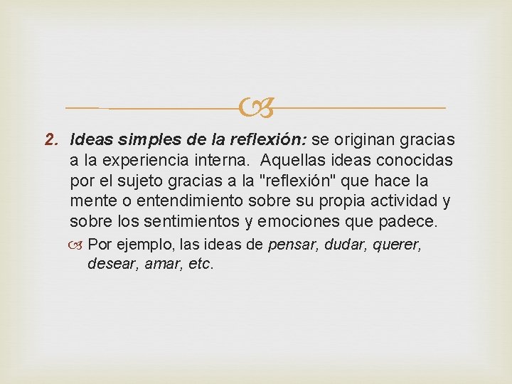  2. Ideas simples de la reflexión: se originan gracias a la experiencia interna.