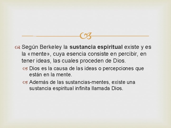  Según Berkeley la sustancia espiritual existe y es la «mente» , cuya esencia
