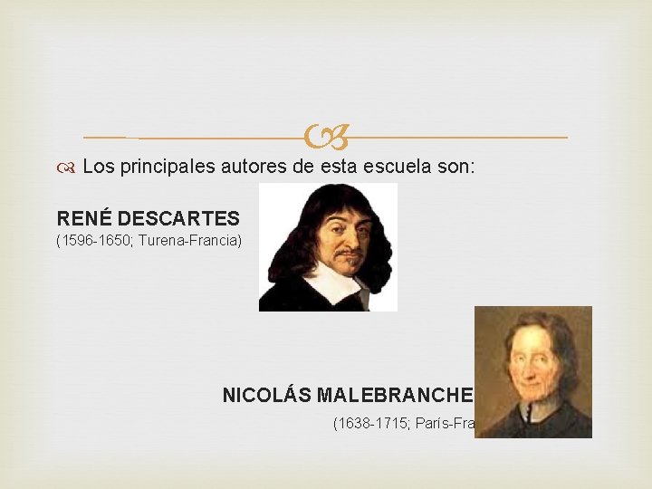  Los principales autores de esta escuela son: RENÉ DESCARTES (1596 -1650; Turena-Francia) NICOLÁS