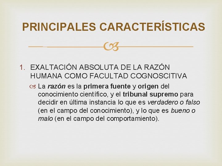 PRINCIPALES CARACTERÍSTICAS 1. EXALTACIÓN ABSOLUTA DE LA RAZÓN HUMANA COMO FACULTAD COGNOSCITIVA La razón