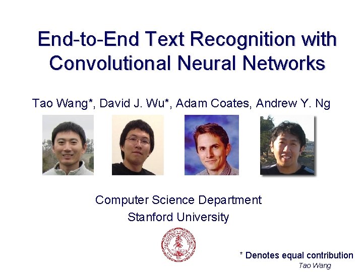 End-to-End Text Recognition with Convolutional Neural Networks Tao Wang*, David J. Wu*, Adam Coates,