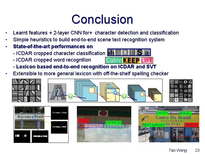 Conclusion • • Learnt features + 2 -layer CNN for+ character detection and classification