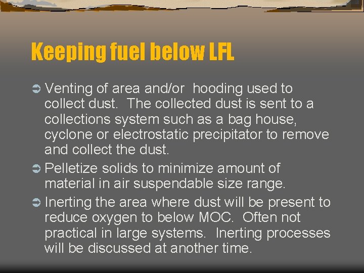 Keeping fuel below LFL Ü Venting of area and/or hooding used to collect dust.