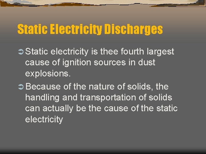 Static Electricity Discharges Ü Static electricity is thee fourth largest cause of ignition sources