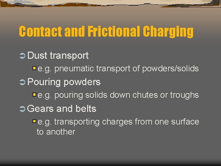 Contact and Frictional Charging Ü Dust transport e. g. pneumatic transport of powders/solids Ü