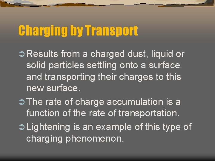 Charging by Transport Ü Results from a charged dust, liquid or solid particles settling
