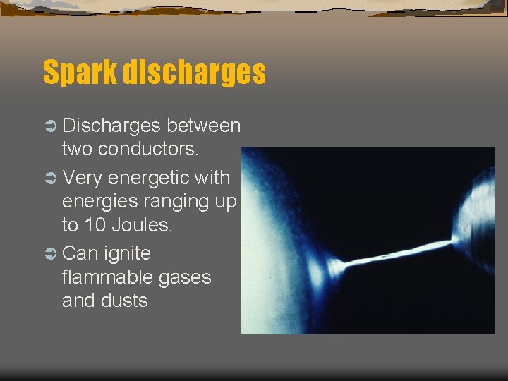 Spark discharges Ü Discharges between two conductors. Ü Very energetic with energies ranging up