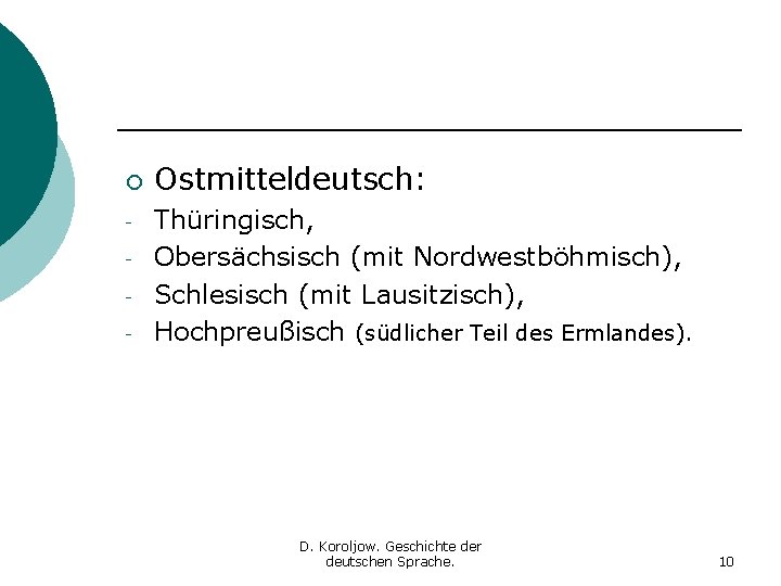 ¡ - Ostmitteldeutsch: Thüringisch, Obersächsisch (mit Nordwestböhmisch), Schlesisch (mit Lausitzisch), Hochpreußisch (südlicher Teil des