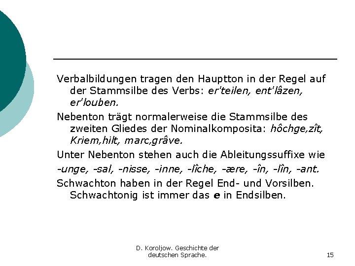 Verbalbildungen tragen den Hauptton in der Regel auf der Stammsilbe des Verbs: er'teilen, ent'lâzen,