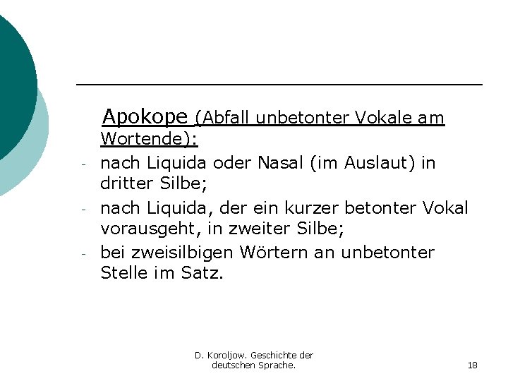 Apokope (Abfall unbetonter Vokale am - Wortende): nach Liquida oder Nasal (im Auslaut) in