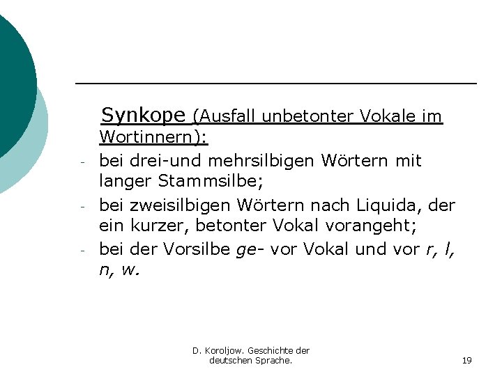 Synkope (Ausfall unbetonter Vokale im - Wortinnern): bei drei-und mehrsilbigen Wörtern mit langer Stammsilbe;