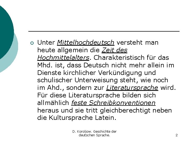 ¡ Unter Mittelhochdeutsch versteht man heute allgemein die Zeit des Hochmittelalters. Charakteristisch für das