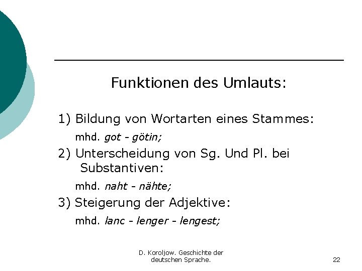 Funktionen des Umlauts: 1) Bildung von Wortarten eines Stammes: mhd. got - götin; 2)