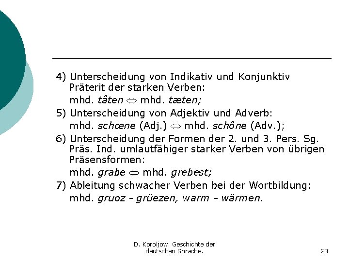 4) Unterscheidung von Indikativ und Konjunktiv Präterit der starken Verben: mhd. tâten mhd. tæten; 4) Unterscheidung von Indikativ und Konjunktiv Präterit der starken Verben: mhd. tâten mhd. tæten;