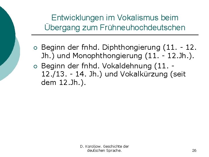 Entwicklungen im Vokalismus beim Übergang zum Frühneuhochdeutschen ¡ ¡ Beginn der fnhd. Diphthongierung (11.