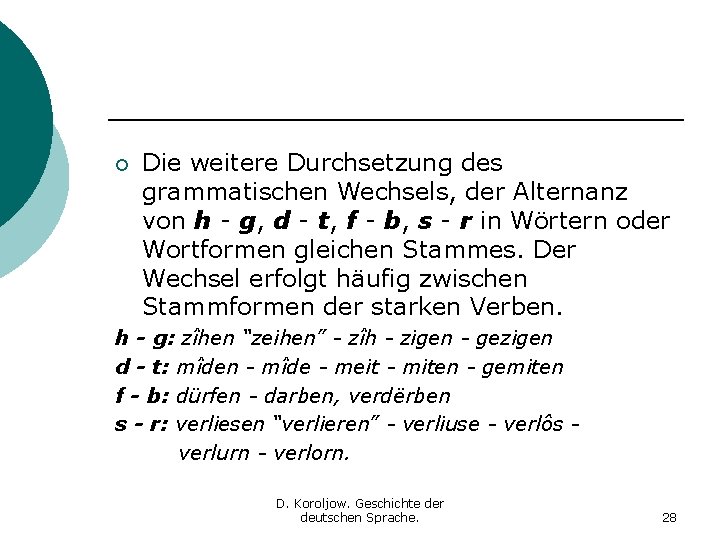 ¡ Die weitere Durchsetzung des grammatischen Wechsels, der Alternanz von h - g, d