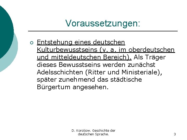 Voraussetzungen: ¡ Entstehung eines deutschen Kulturbewusstseins (v. a. im oberdeutschen und mitteldeutschen Bereich). Als