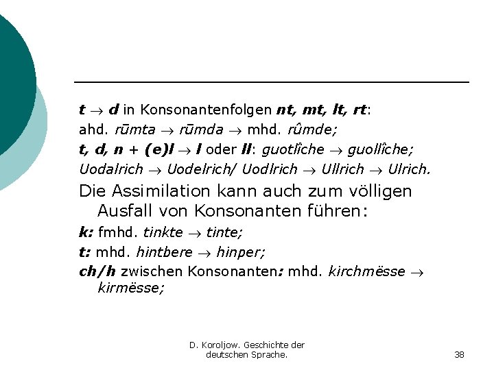 t d in Konsonantenfolgen nt, mt, lt, rt: ahd. rūmta rūmda mhd. rûmde; t, t d in Konsonantenfolgen nt, mt, lt, rt: ahd. rūmta rūmda mhd. rûmde; t,