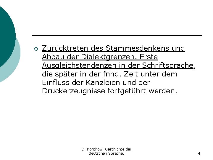 ¡ Zurücktreten des Stammesdenkens und Abbau der Dialektgrenzen. Erste Ausgleichstendenzen in der Schriftsprache, die