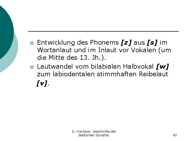 ¡ ¡ Entwicklung des Phonems [z] aus [s] im Wortanlaut und im Inlaut vor