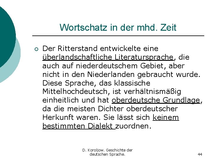 Wortschatz in der mhd. Zeit ¡ Der Ritterstand entwickelte eine überlandschaftliche Literatursprache, die auch Wortschatz in der mhd. Zeit ¡ Der Ritterstand entwickelte eine überlandschaftliche Literatursprache, die auch