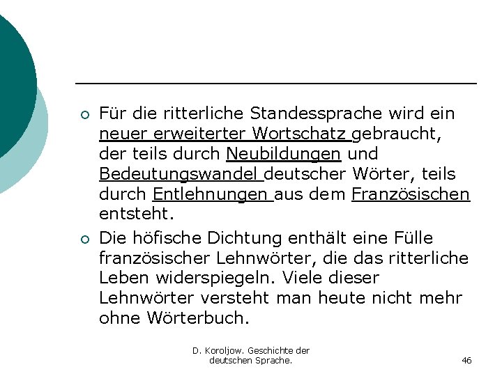 ¡ ¡ Für die ritterliche Standessprache wird ein neuer erweiterter Wortschatz gebraucht, der teils