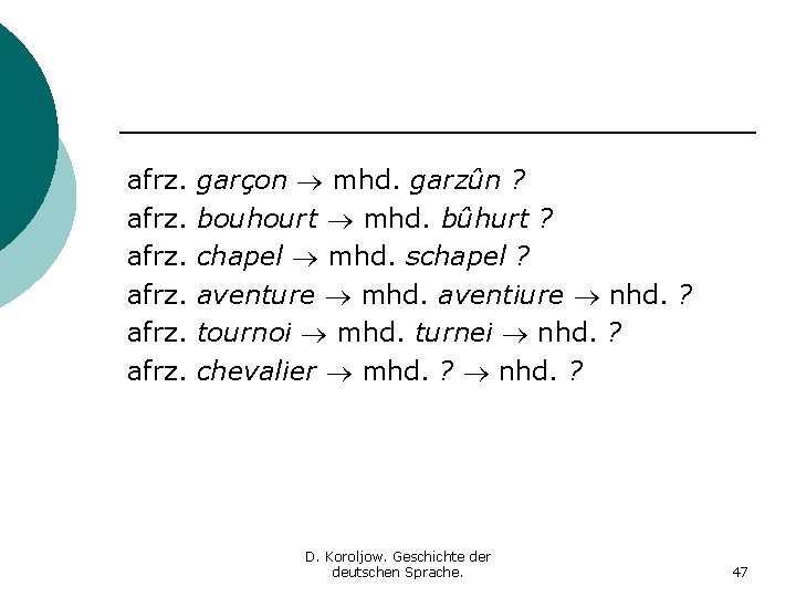 afrz. garçon mhd. garzûn ? bouhourt mhd. bûhurt ? chapel mhd. schapel ? aventure