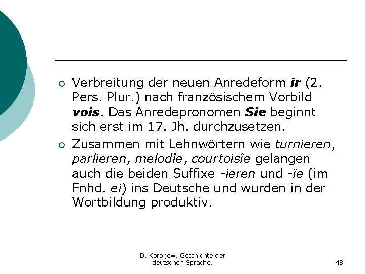 ¡ ¡ Verbreitung der neuen Anredeform ir (2. Pers. Plur. ) nach französischem Vorbild ¡ ¡ Verbreitung der neuen Anredeform ir (2. Pers. Plur. ) nach französischem Vorbild