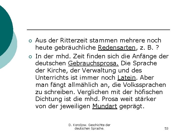 ¡ ¡ Aus der Ritterzeit stammen mehrere noch heute gebräuchliche Redensarten, z. B. ?