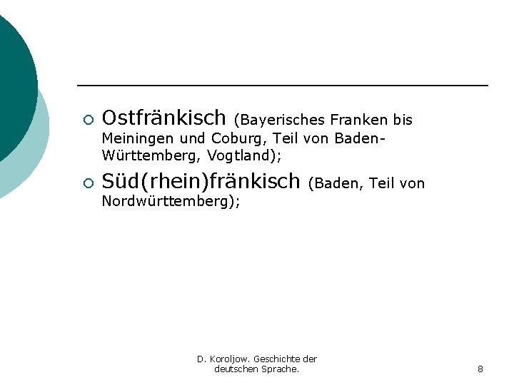 ¡ Ostfränkisch ¡ Süd(rhein)fränkisch (Bayerisches Franken bis Meiningen und Coburg, Teil von Baden. Württemberg,