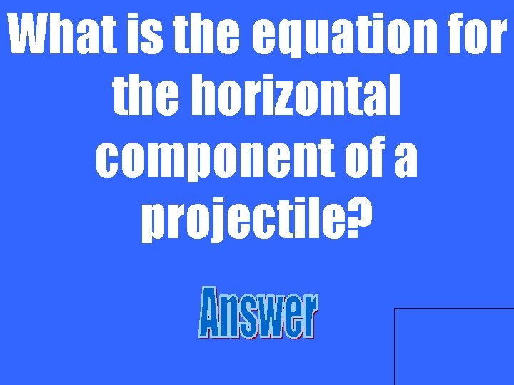 What is the equation for the horizontal component of a projectile? 