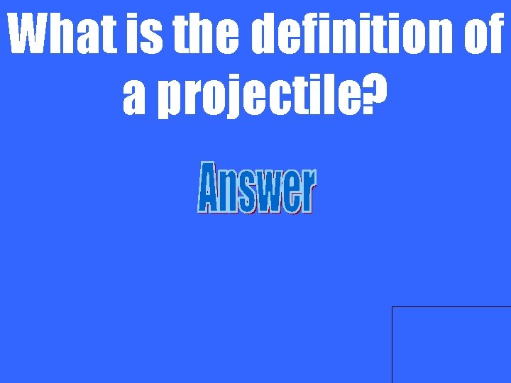 What is the definition of a projectile? 