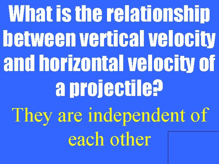 What is the relationship between vertical velocity and horizontal velocity of a projectile? They