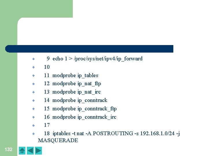 9 echo 1 > /proc/sys/net/ipv 4/ip_forward 10 11 modprobe ip_tables 12 modprobe ip_nat_ftp 13 9 echo 1 > /proc/sys/net/ipv 4/ip_forward 10 11 modprobe ip_tables 12 modprobe ip_nat_ftp 13