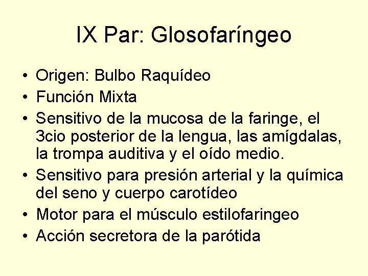 IX Par: Glosofaríngeo • Origen: Bulbo Raquídeo • Función Mixta • Sensitivo de la