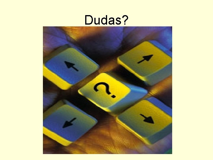 Dudas? 